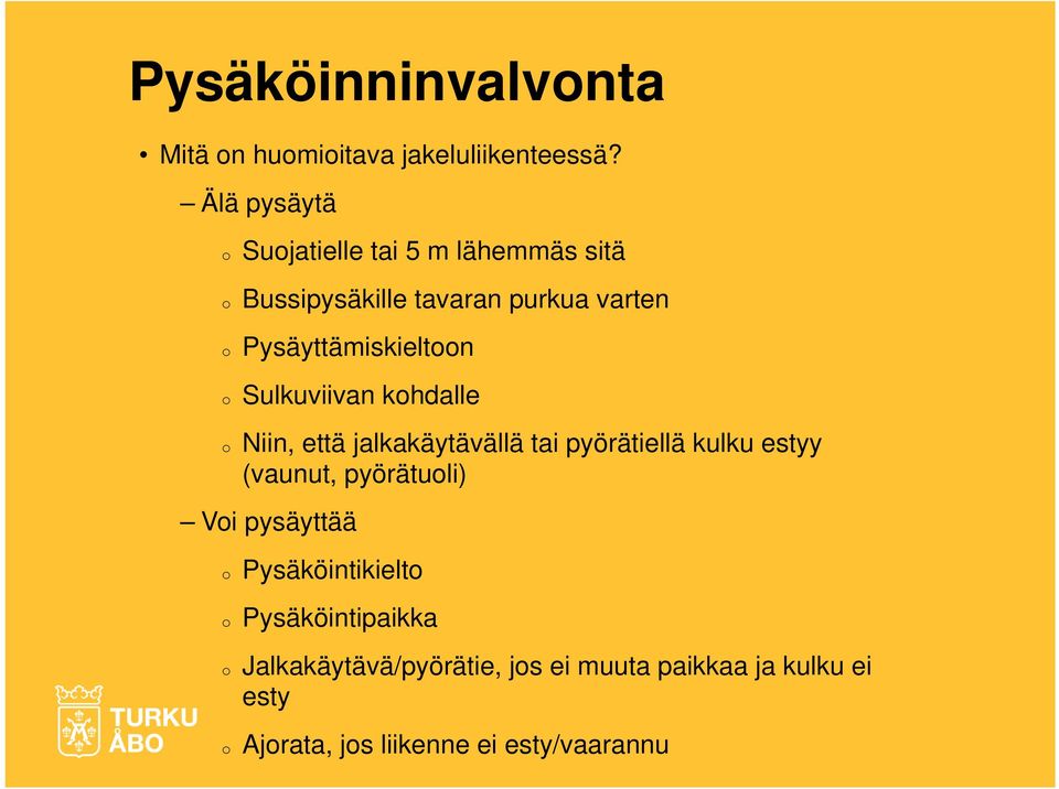 Pysäyttämiskieltoon o Sulkuviivan kohdalle o Niin, että jalkakäytävällä tai pyörätiellä kulku estyy