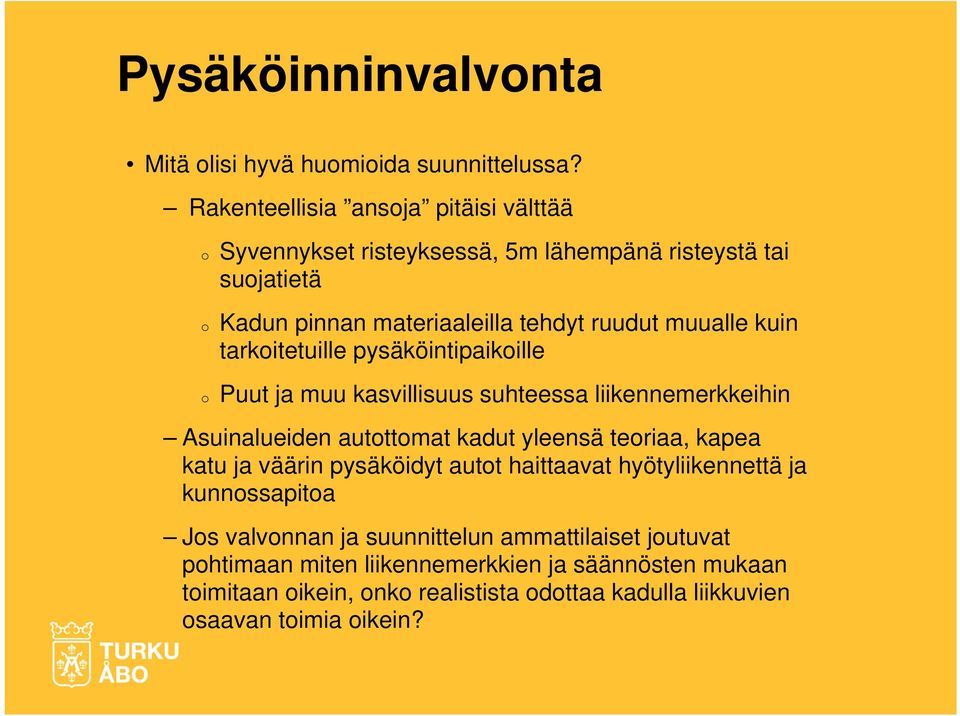 muualle kuin tarkoitetuille pysäköintipaikoille o Puut ja muu kasvillisuus suhteessa liikennemerkkeihin Asuinalueiden autottomat kadut yleensä teoriaa,