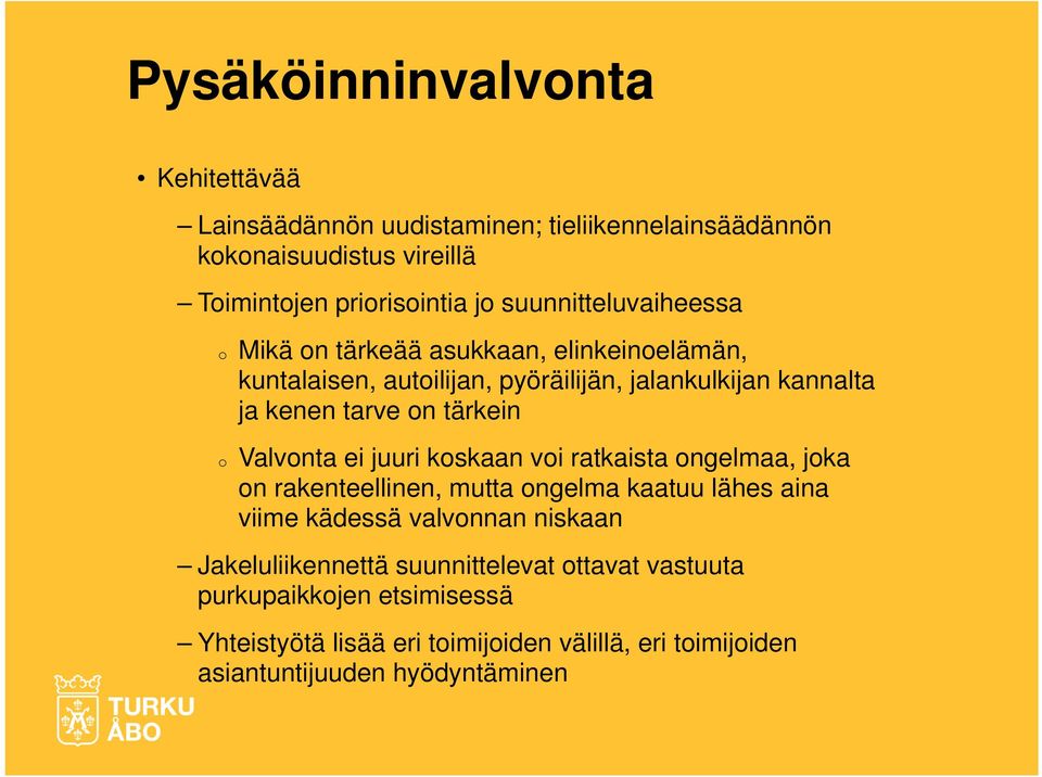 juuri koskaan voi ratkaista ongelmaa, joka on rakenteellinen, mutta ongelma kaatuu lähes aina viime kädessä valvonnan niskaan Jakeluliikennettä