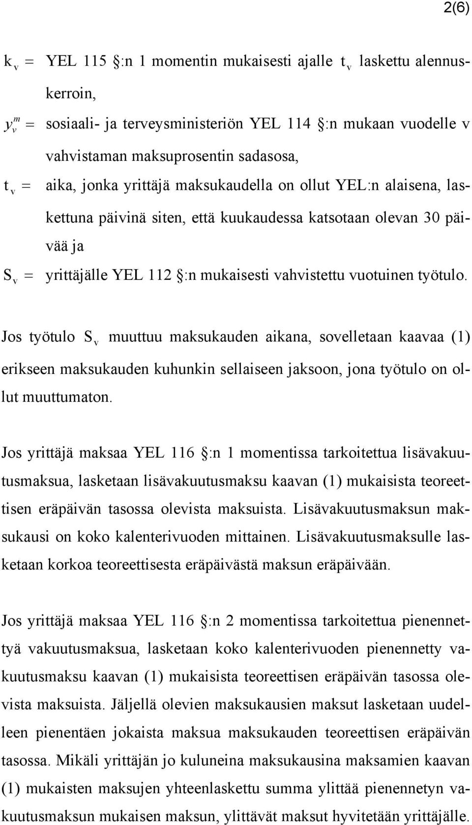 Jos työtulo muuttuu maksukauden aikana, soelletaan kaaaa (1) S erikseen maksukauden kuhunkin sellaiseen jaksoon, jona työtulo on ollut muuttumaton.