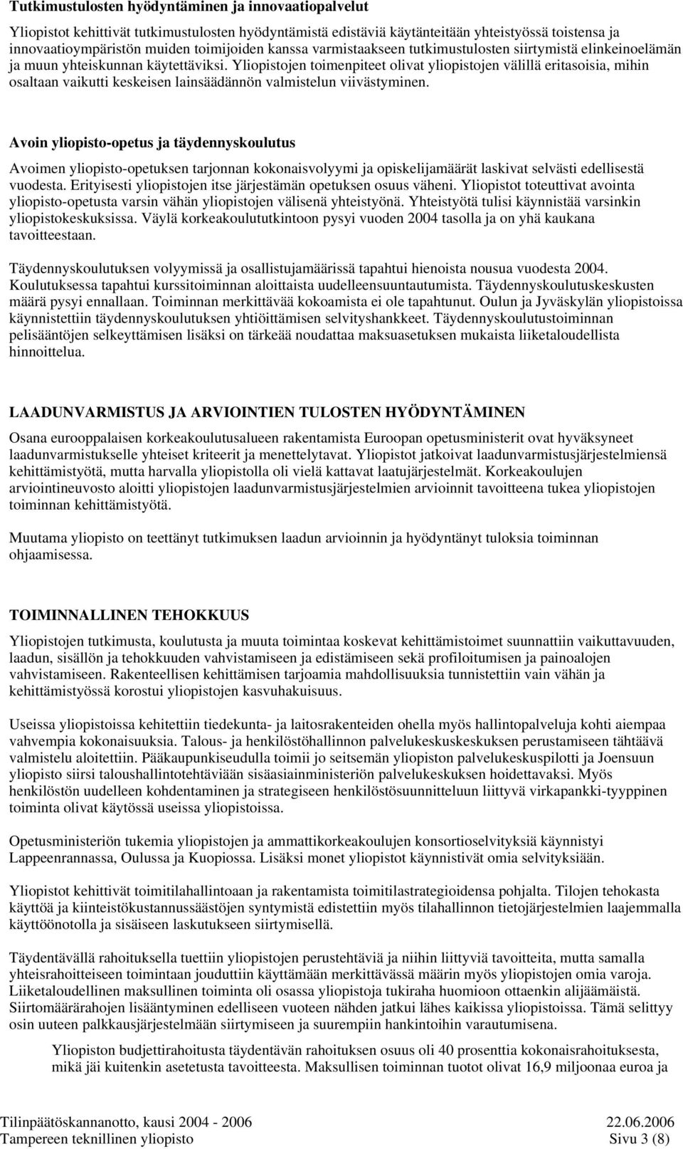 Yliopistojen toimenpiteet olivat yliopistojen välillä eritasoisia, mihin osaltaan vaikutti keskeisen lainsäädännön valmistelun viivästyminen.
