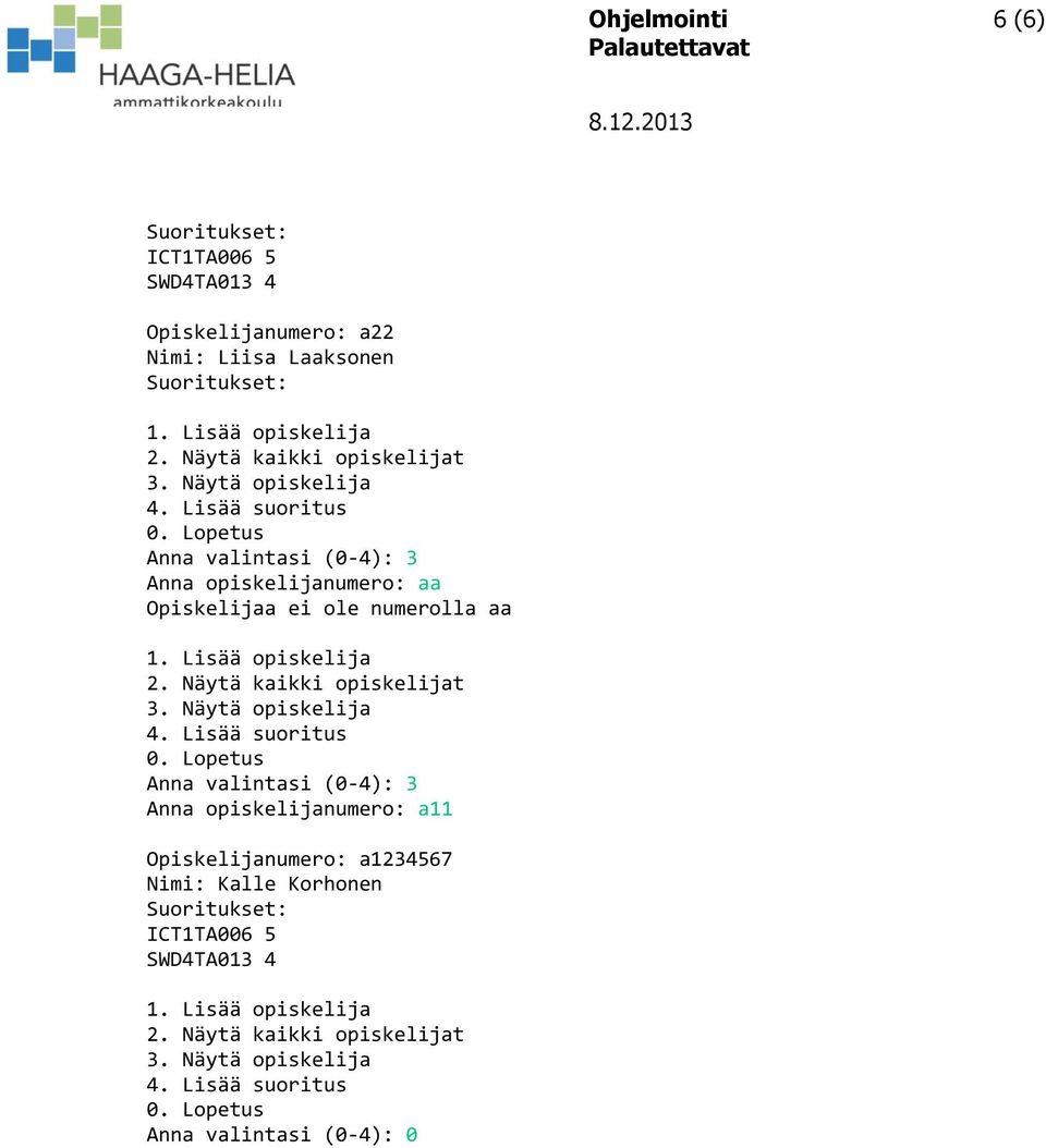 numerolla aa Anna valintasi (0-4): 3 Anna opiskelijanumero: a11