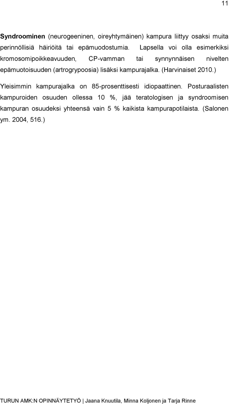 (Harvinaiset 2010.) Yleisimmin kampurajalka on 85-prosenttisesti idiopaattinen.