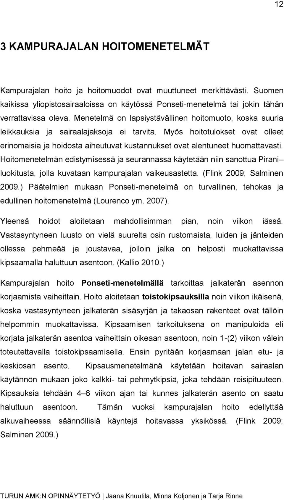 Menetelmä on lapsiystävällinen hoitomuoto, koska suuria leikkauksia ja sairaalajaksoja ei tarvita.