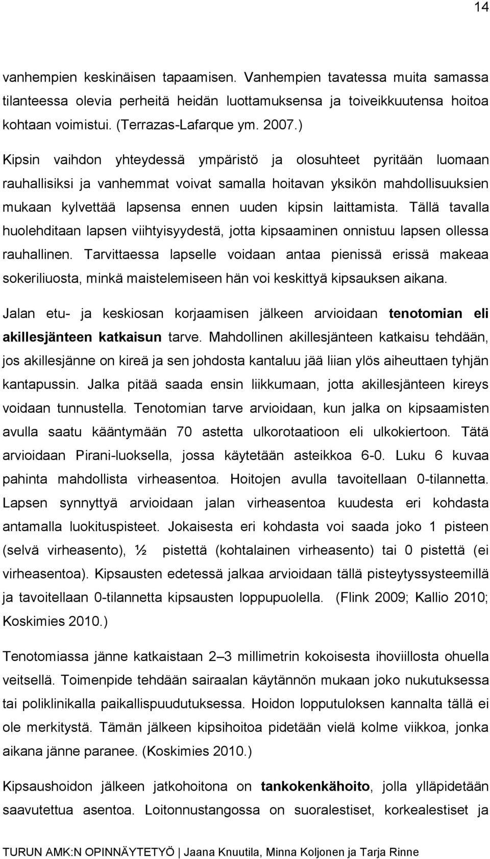 laittamista. Tällä tavalla huolehditaan lapsen viihtyisyydestä, jotta kipsaaminen onnistuu lapsen ollessa rauhallinen.