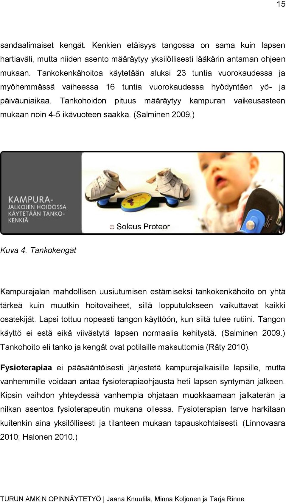 Tankohoidon pituus määräytyy kampuran vaikeusasteen mukaan noin 4-5 ikävuoteen saakka. (Salminen 2009.) Soleus Proteor Kuva 4.