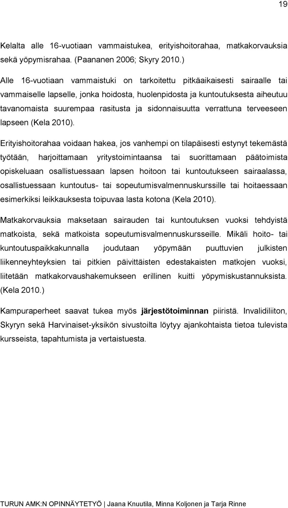 sidonnaisuutta verrattuna terveeseen lapseen (Kela 2010).
