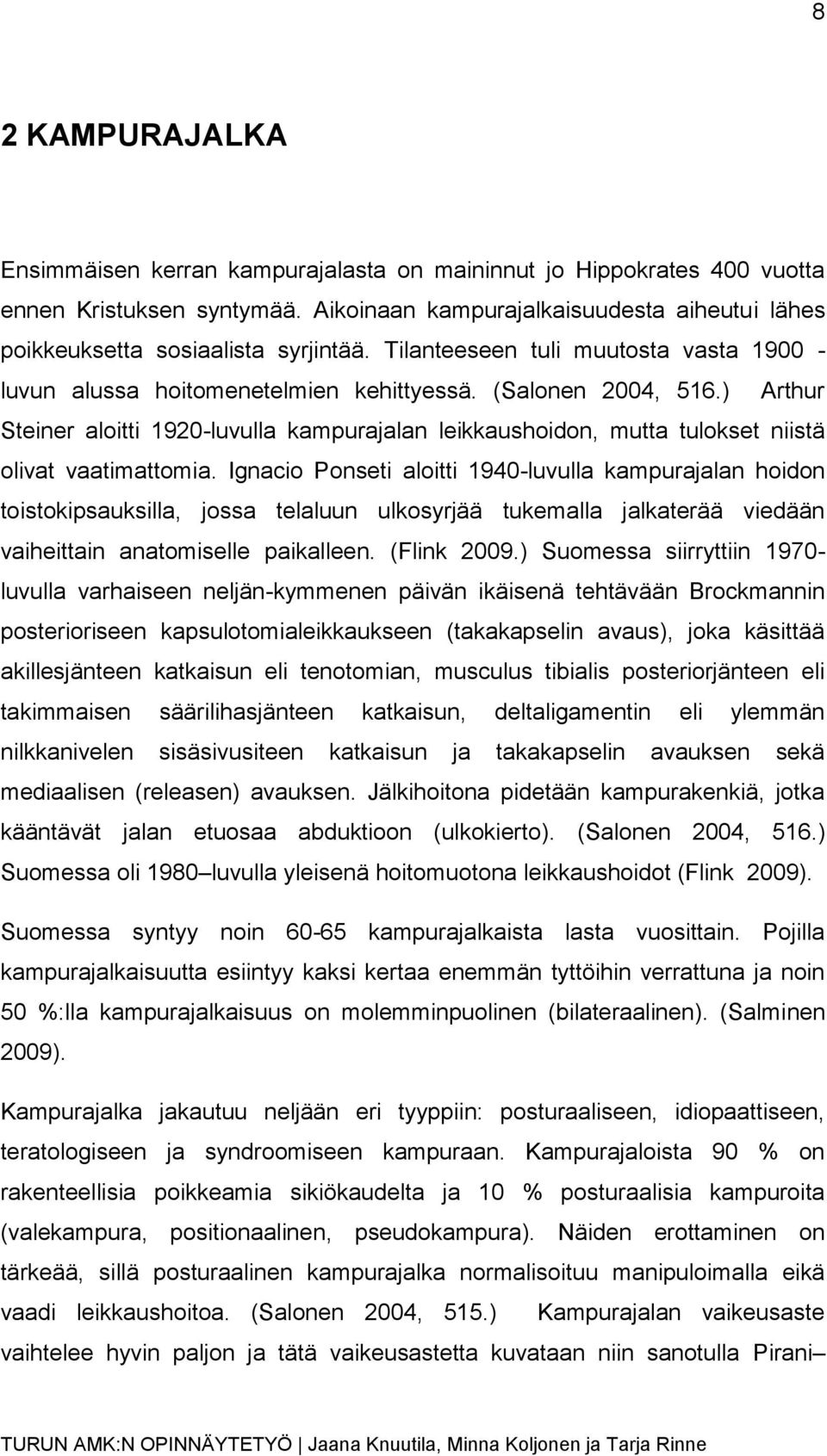 ) Arthur Steiner aloitti 1920-luvulla kampurajalan leikkaushoidon, mutta tulokset niistä olivat vaatimattomia.