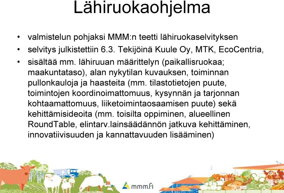 lähiruuan määrittelyn (paikallisruokaa; maakuntataso), alan nykytilan kuvauksen, toiminnan pullonkauloja ja haasteita (mm.