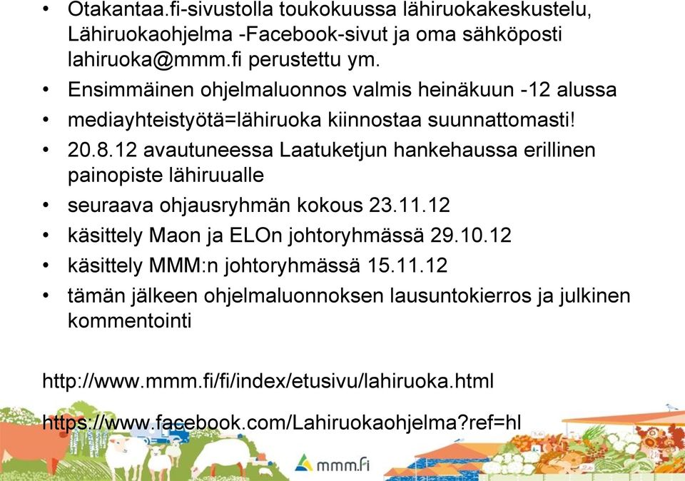 12 avautuneessa Laatuketjun hankehaussa erillinen painopiste lähiruualle seuraava ohjausryhmän kokous 23.11.12 käsittely Maon ja ELOn johtoryhmässä 29.10.