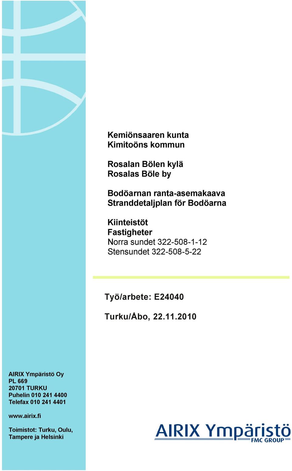 322-508-1-12 Stensundet 322-508-5-22 Työ/arbete: E24040 Turku/Åbo, 22.11.
