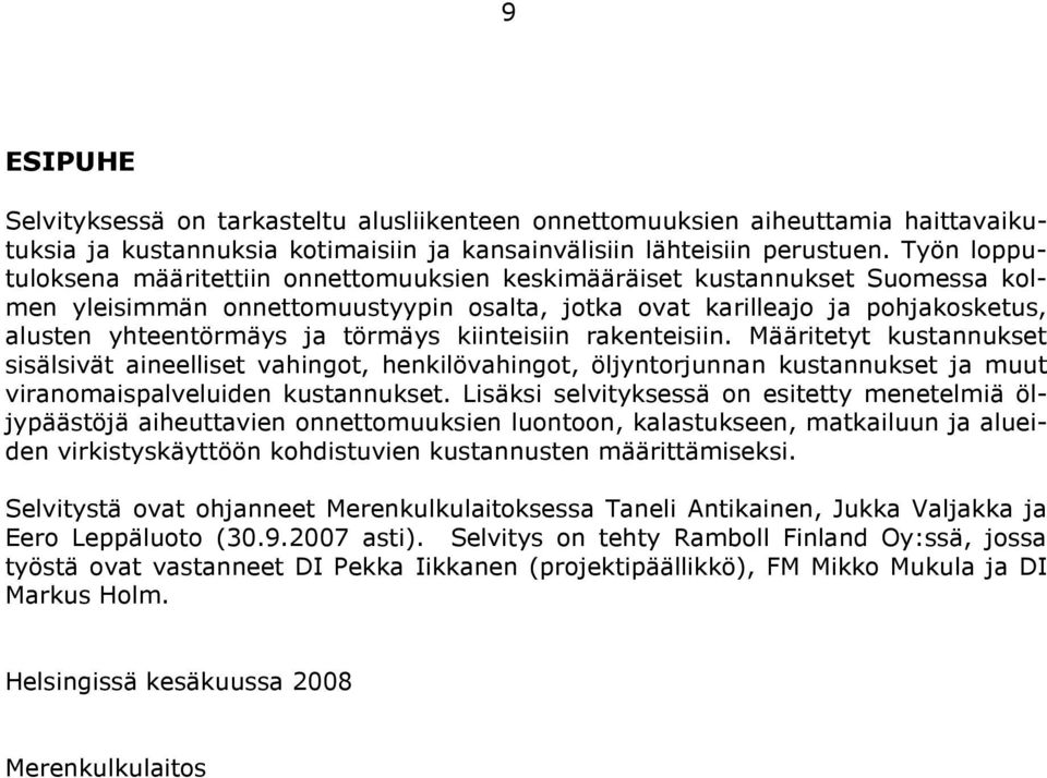 törmäys kiinteisiin rakenteisiin. Määritetyt kustannukset sisälsivät aineelliset vahingot, henkilövahingot, öljyntorjunnan kustannukset ja muut viranomaispalveluiden kustannukset.