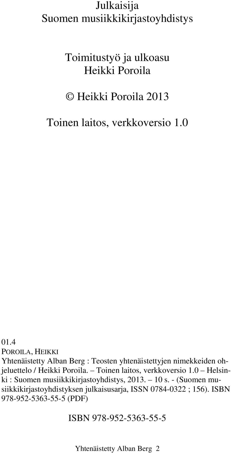 4 POROILA, HEIKKI Yhtenäistetty Alban Berg : Teosten yhtenäistettyjen nimekkeiden ohjeluettelo / Heikki Poroila.