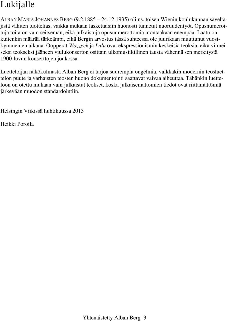 Laatu on kuitenkin määrää tärkeämpi, eikä Bergin arvostus tässä suhteessa ole juurikaan muuttunut vuosikymmenien aikana.