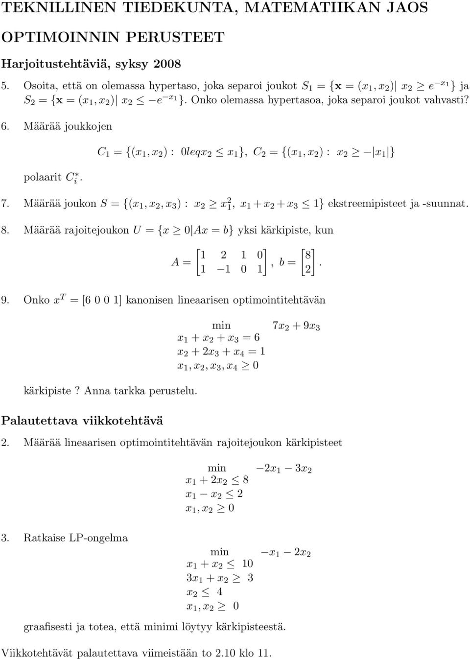 Määrää rajoitejoukon U = {x 0 Ax = b} yksi kärkipiste, kun A = [ ] 1 2 1 0, b = 1 1 0 1 [ ] 8. 2 9.