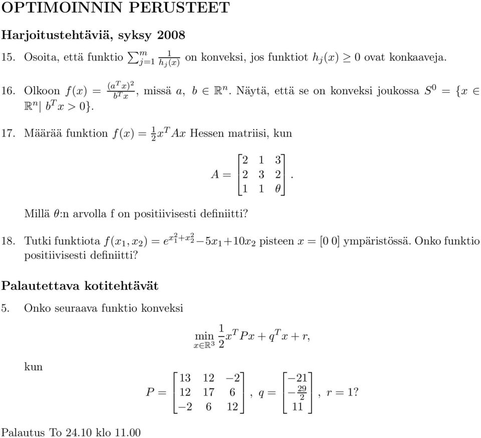 Määrää funktion f(x) = 1 2 xt Ax Hessen matriisi, kun Millä θ:n arvolla f on positiivisesti definiitti? 2 1 3 A = 2 3 2. 1 1 θ 18.