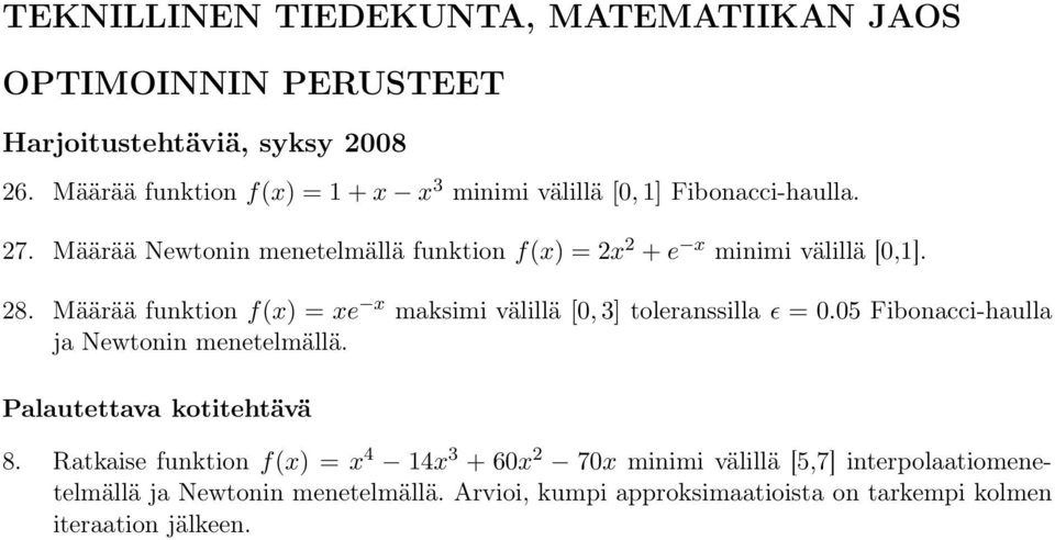 Määrää funktion f(x) = xe x maksimi välillä [0,3] toleranssilla ǫ = 0.05 Fibonacci-haulla ja Newtonin menetelmällä.