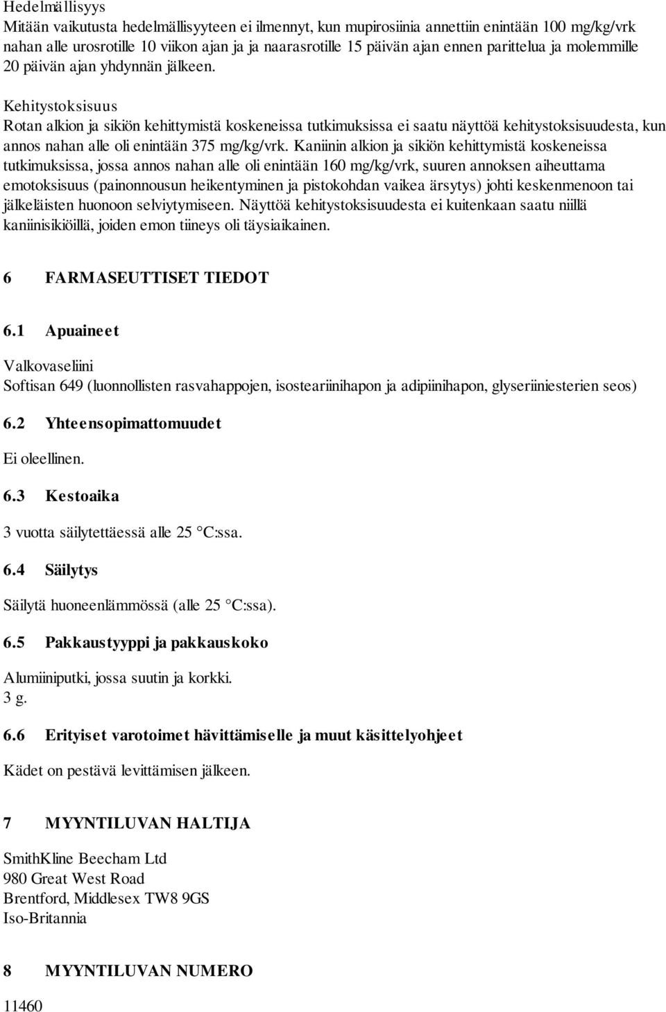 Kehitystoksisuus Rotan alkion ja sikiön kehittymistä koskeneissa tutkimuksissa ei saatu näyttöä kehitystoksisuudesta, kun annos nahan alle oli enintään 375 mg/kg/vrk.