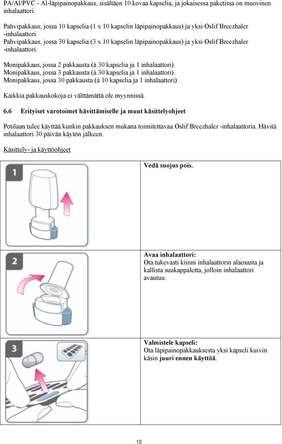 Pahvipakkaus, jossa 30 kapselia (3 x 10 kapselin läpipainopakkaus) ja yksi Oslif Breezhaler -inhalaattori. Monipakkaus, jossa 2 pakkausta (à 30 kapselia ja 1 inhalaattori).