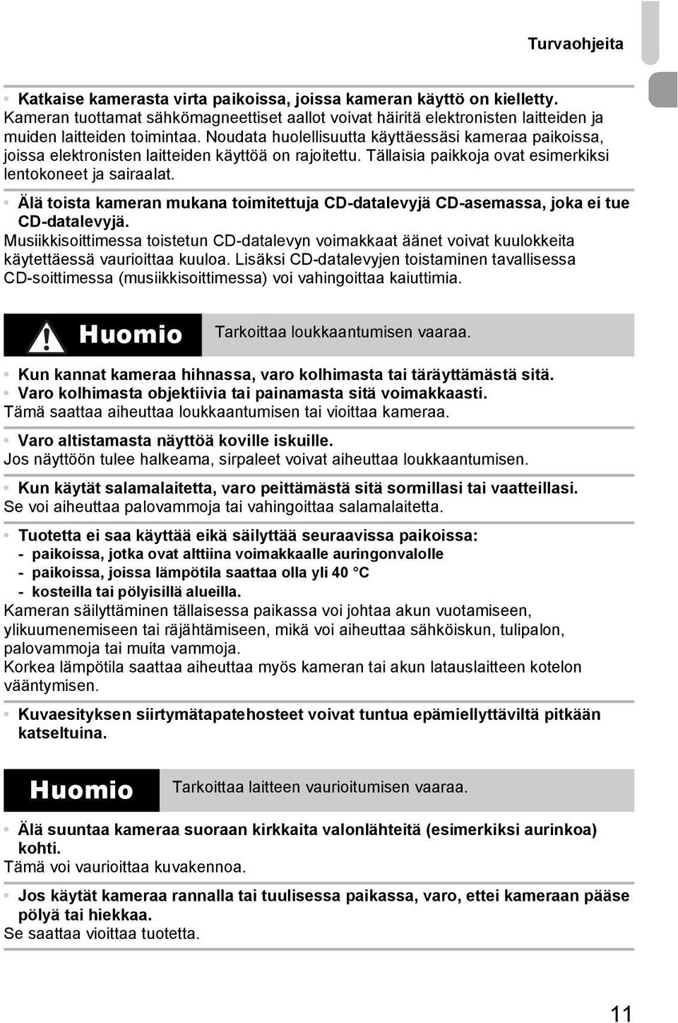 Älä toista kameran mukana toimitettuja CD-datalevyjä CD-asemassa, joka ei tue CD-datalevyjä.