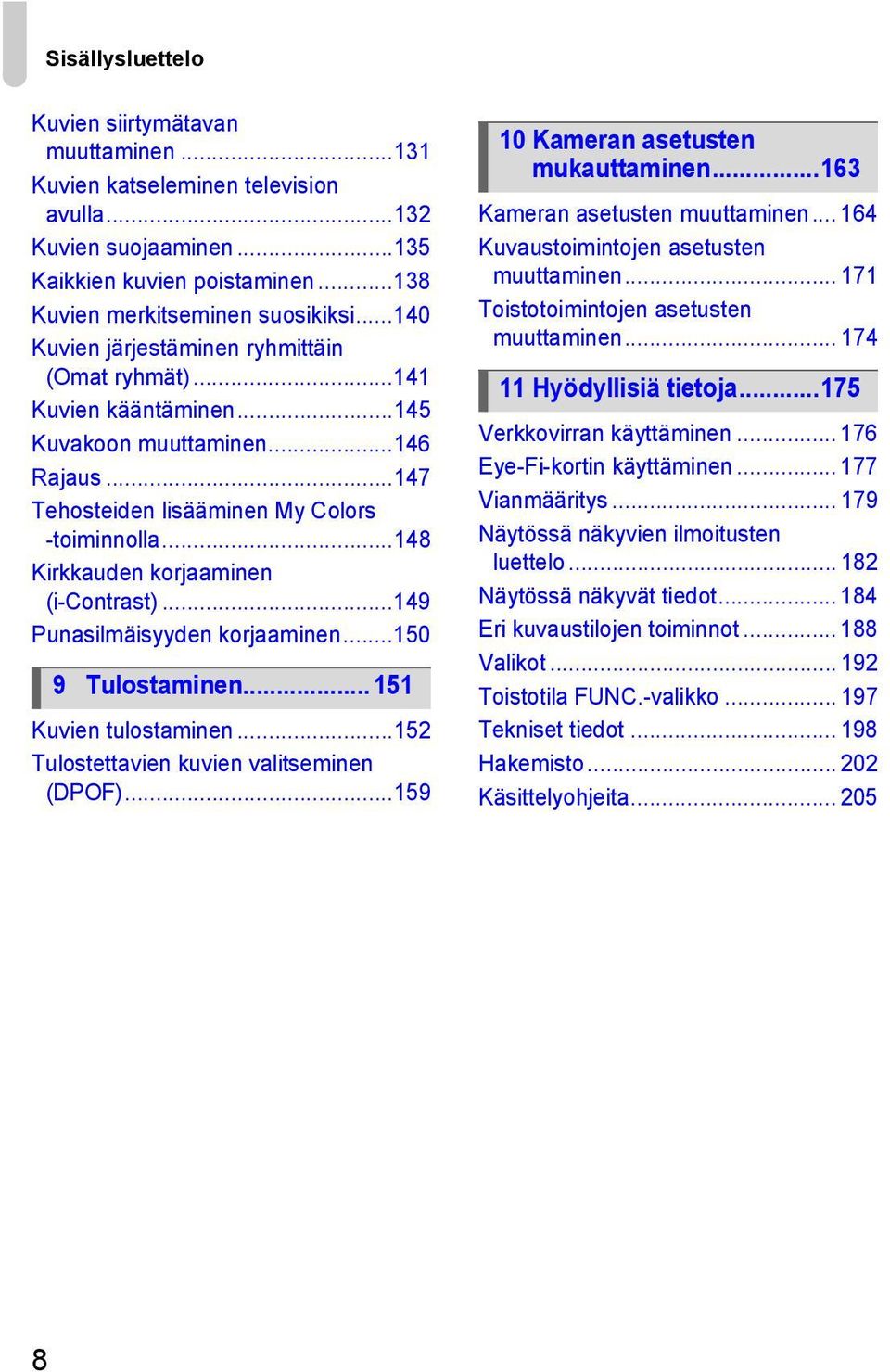 ..148 Kirkkauden korjaaminen (i-contrast)...149 Punasilmäisyyden korjaaminen...150 9 Tulostaminen... 151 Kuvien tulostaminen...152 Tulostettavien kuvien valitseminen (DPOF).