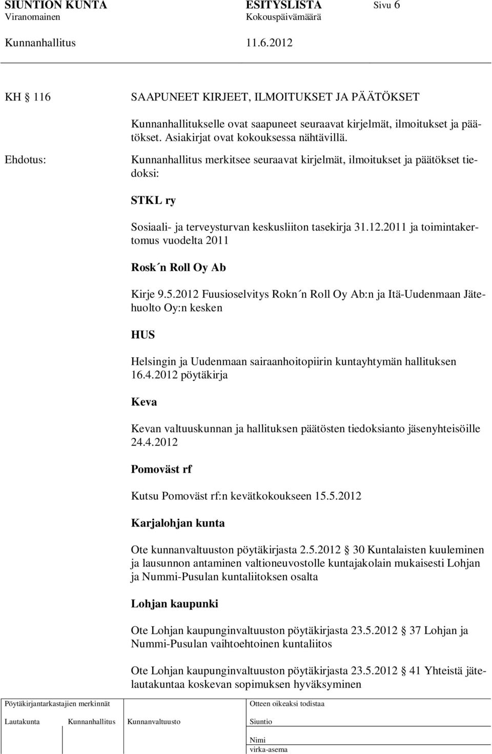2012 Fuusioselvitys Rokn n Roll Oy Ab:n ja Itä-Uudenmaan Jätehuolto Oy:n kesken HUS Helsingin ja Uudenmaan sairaanhoitopiirin kuntayhtymän hallituksen 16.4.