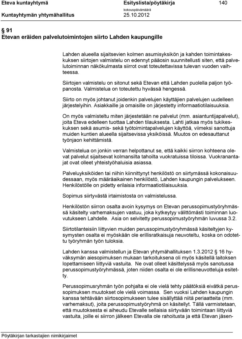 Siirtojen valmistelu on sitonut sekä Etevan että Lahden puolella paljon työpanosta. Valmistelua on toteutettu hyvässä hengessä.