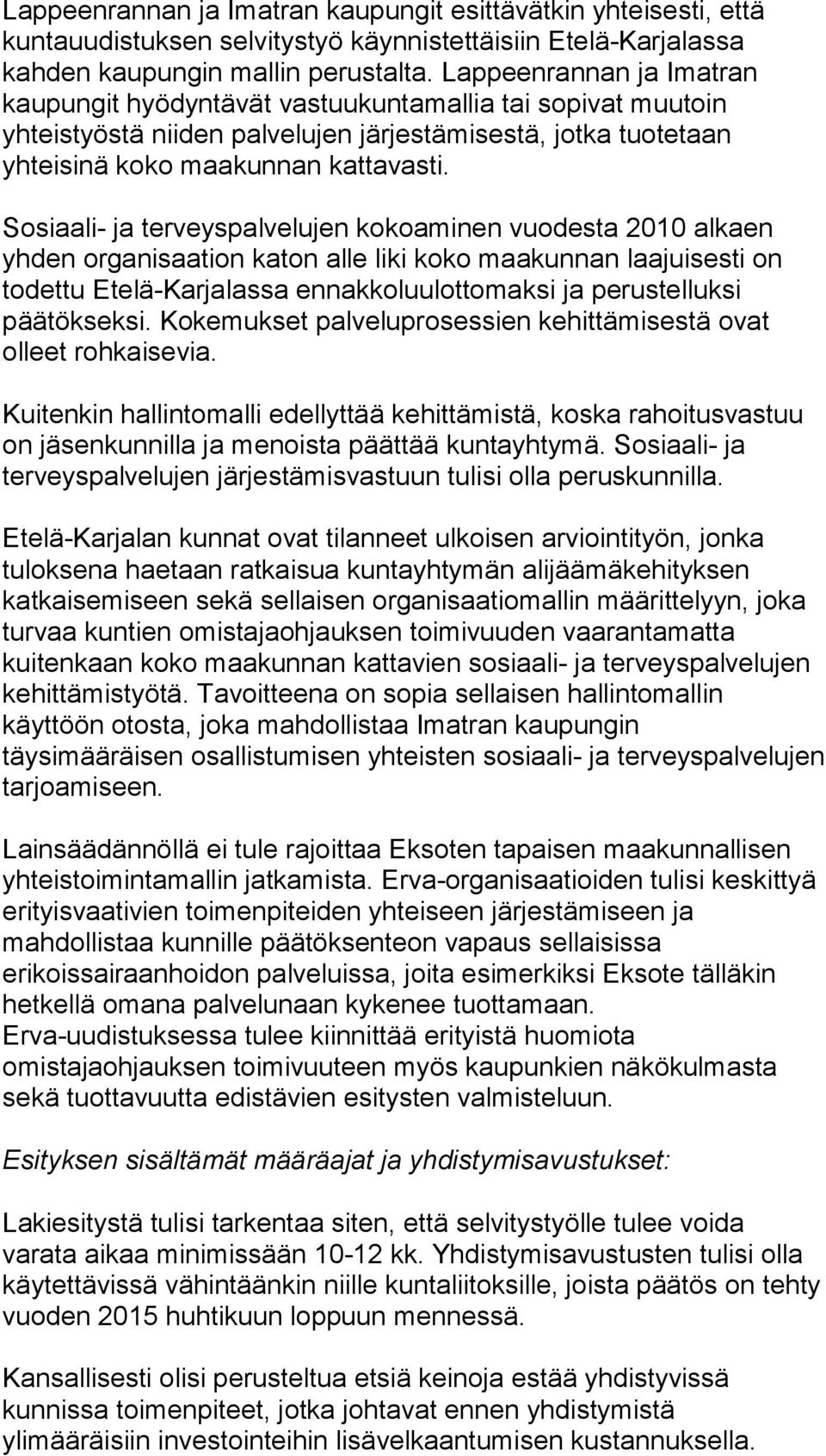 Sosiaali- ja terveyspalvelujen kokoaminen vuodesta 2010 alkaen yhden organisaation katon alle liki koko maakunnan laajuisesti on todettu Etelä-Karjalassa ennakkoluulottomaksi ja perustelluksi