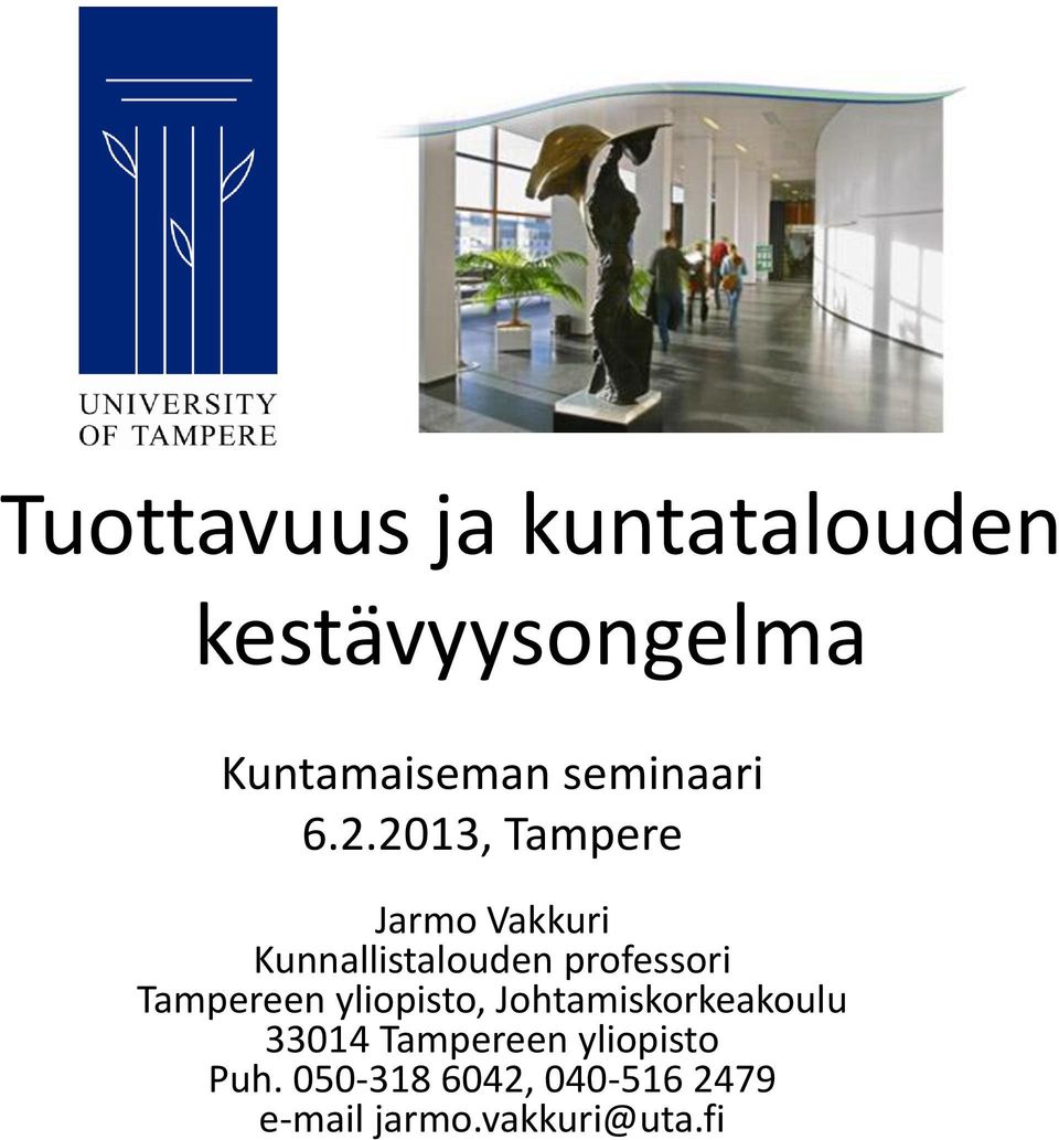 050-318 6042, 040-516 2479 e-mail jarmo.vakkuri@uta.