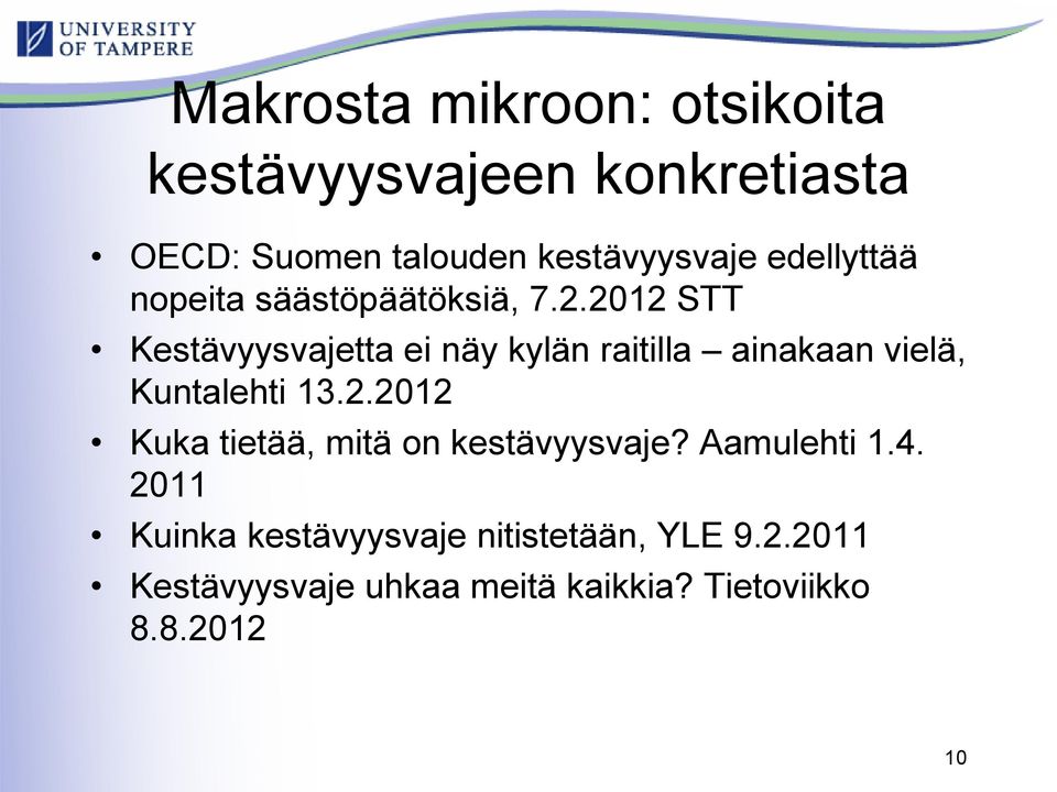 2012 STT Kestävyysvajetta ei näy kylän raitilla ainakaan vielä, Kuntalehti 13.2.2012 Kuka tietää, mitä on kestävyysvaje?