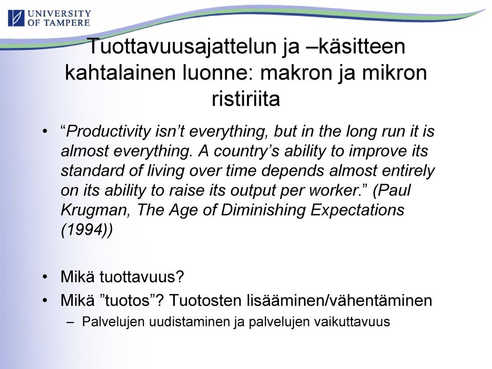 A country s ability to improve its standard of living over time depends almost entirely on its ability to raise its