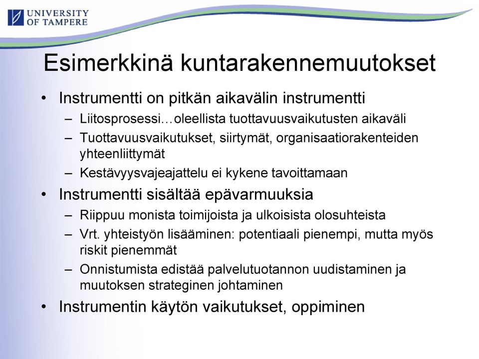 sisältää epävarmuuksia Riippuu monista toimijoista ja ulkoisista olosuhteista Vrt.
