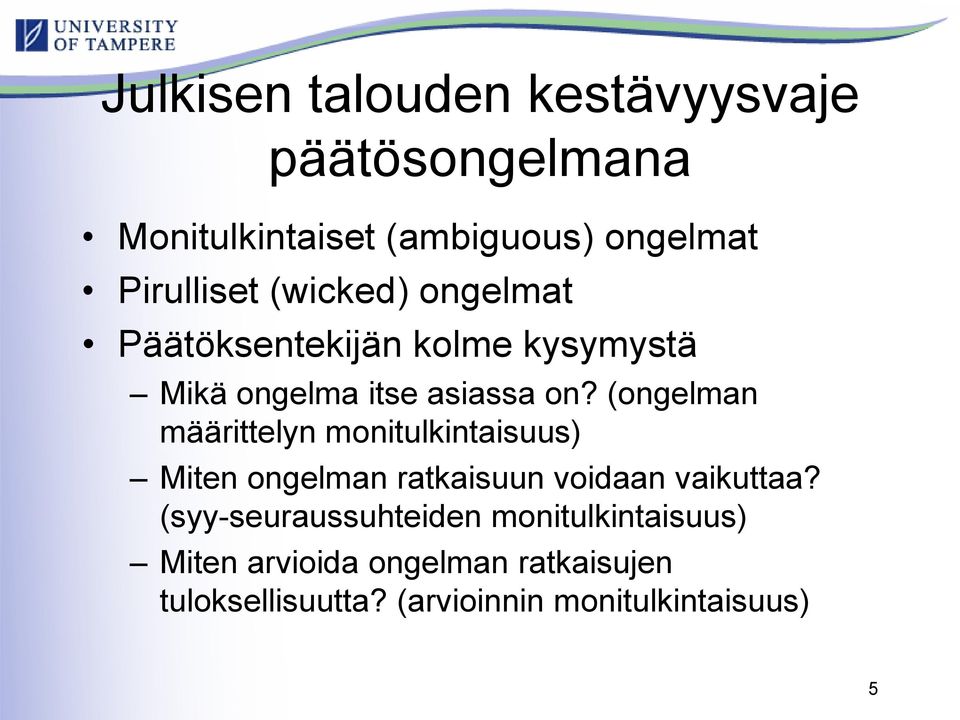 (ongelman määrittelyn monitulkintaisuus) Miten ongelman ratkaisuun voidaan vaikuttaa?