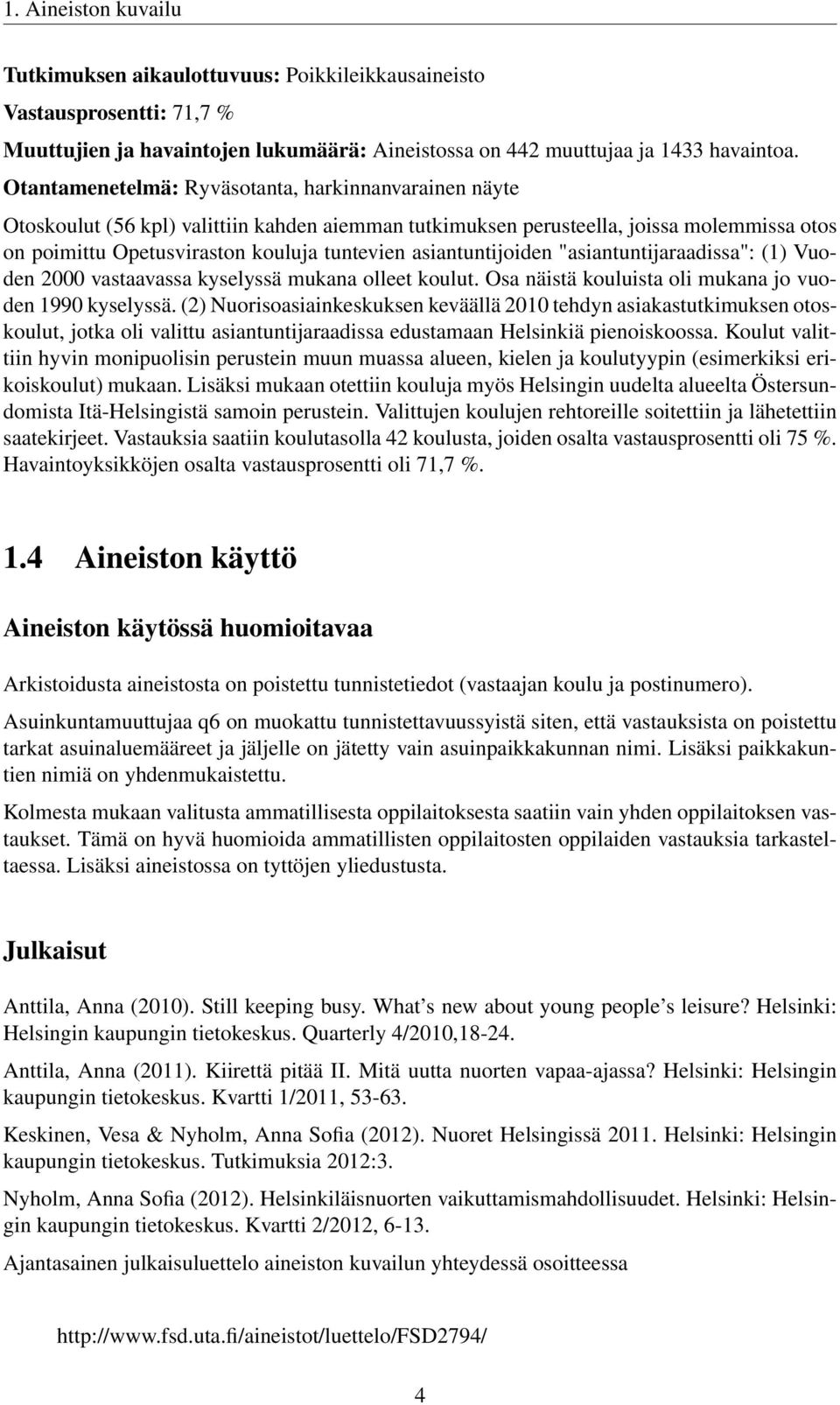 asiantuntijoiden "asiantuntijaraadissa": (1) Vuoden 2000 vastaavassa kyselyssä mukana olleet koulut. Osa näistä kouluista oli mukana jo vuoden 1990 kyselyssä.