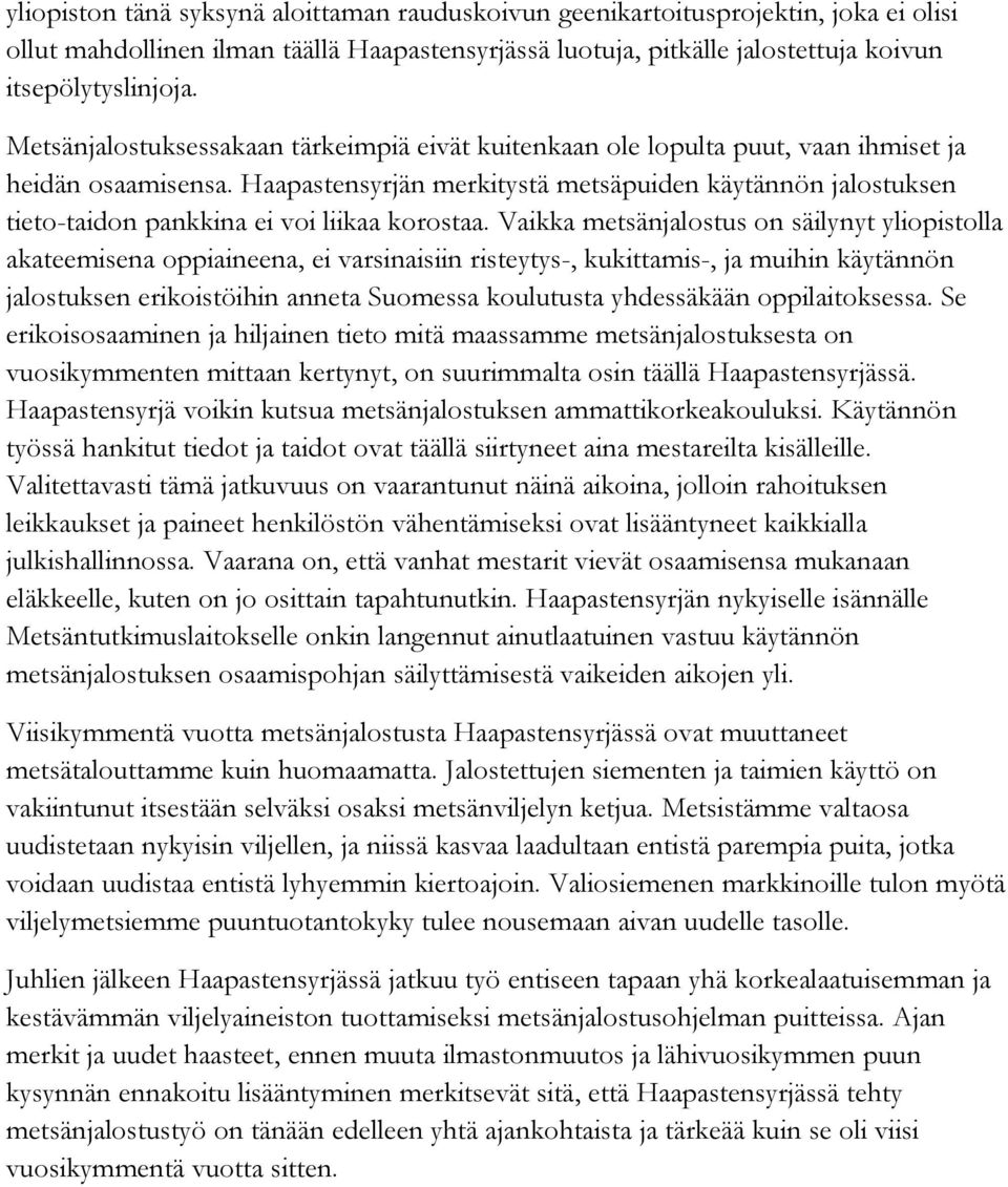 Haapastensyrjän merkitystä metsäpuiden käytännön jalostuksen tieto-taidon pankkina ei voi liikaa korostaa.