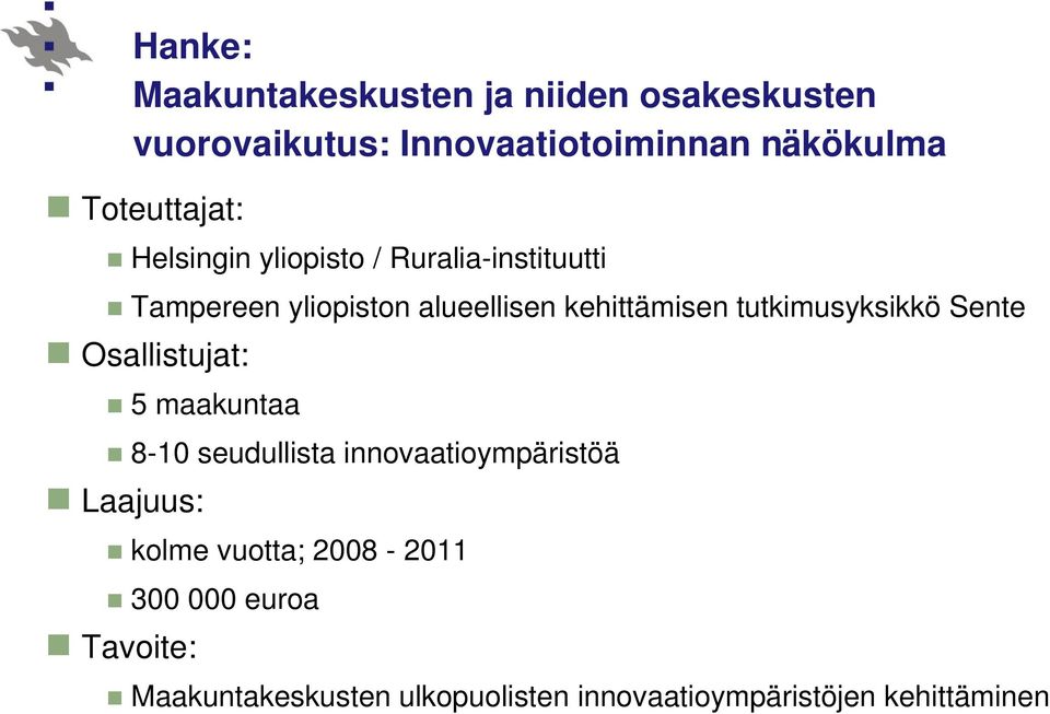 tutkimusyksikkö Sente Osallistujat: 5 maakuntaa 8-10 seudullista innovaatioympäristöä Laajuus: kolme