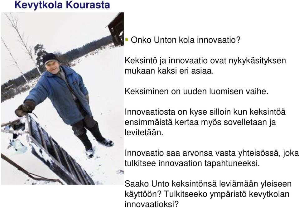 Innovaatiosta on kyse silloin kun keksintöä ensimmäistä kertaa myös sovelletaan ja levitetään.