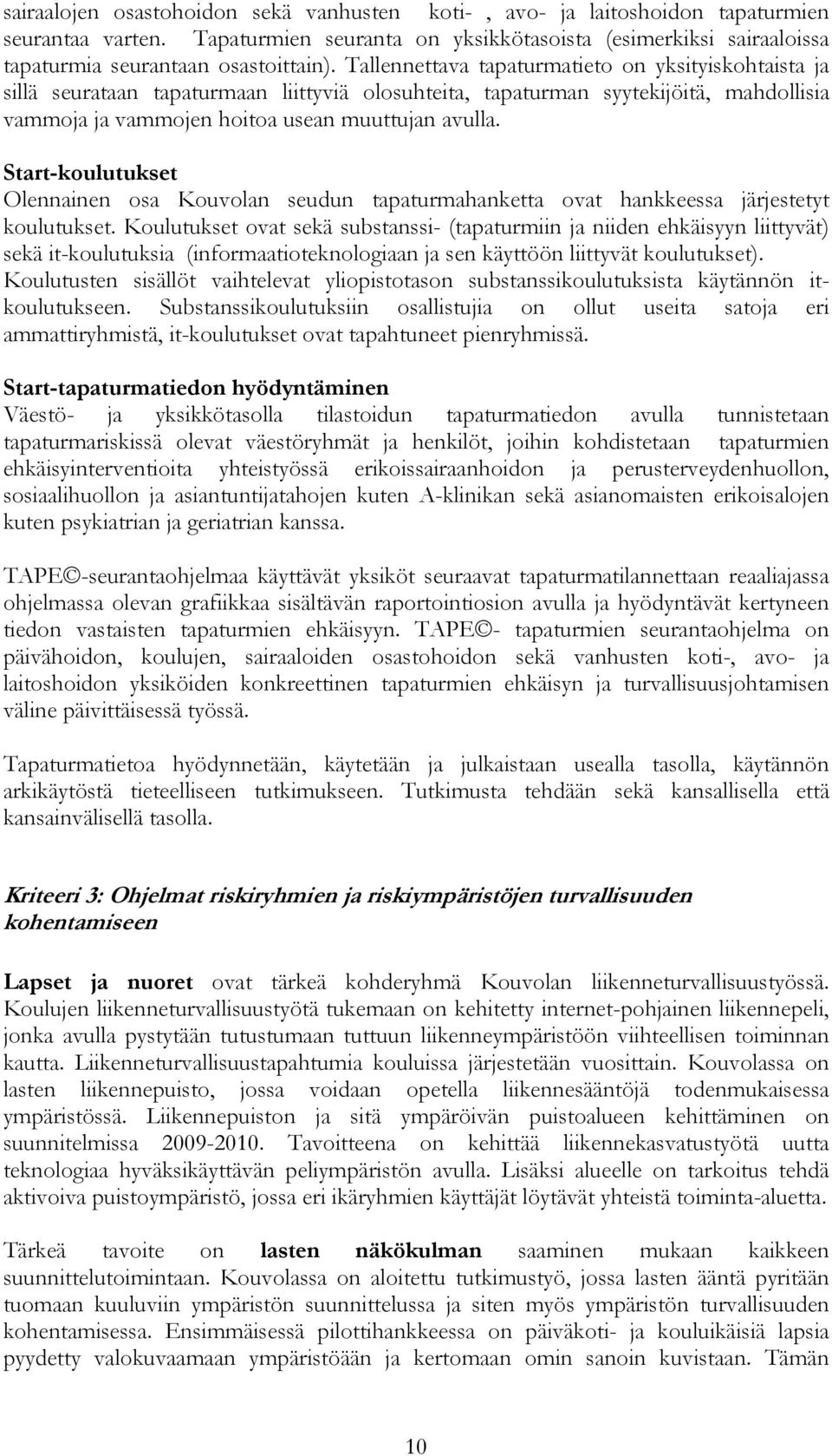 Start-koulutukset Olennainen osa Kouvolan seudun tapaturmahanketta ovat hankkeessa järjestetyt koulutukset.
