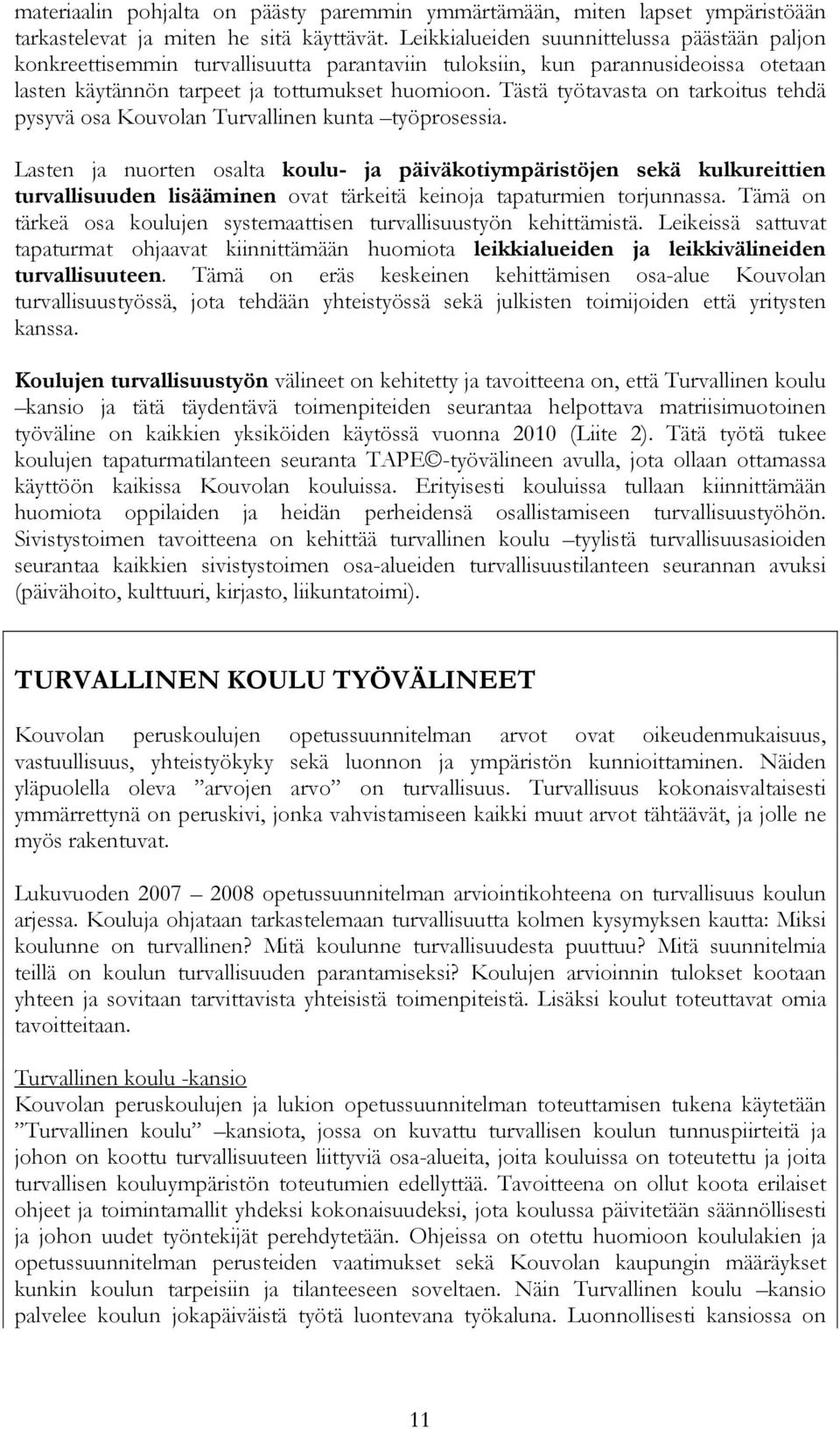 Tästä työtavasta on tarkoitus tehdä pysyvä osa Kouvolan Turvallinen kunta työprosessia.