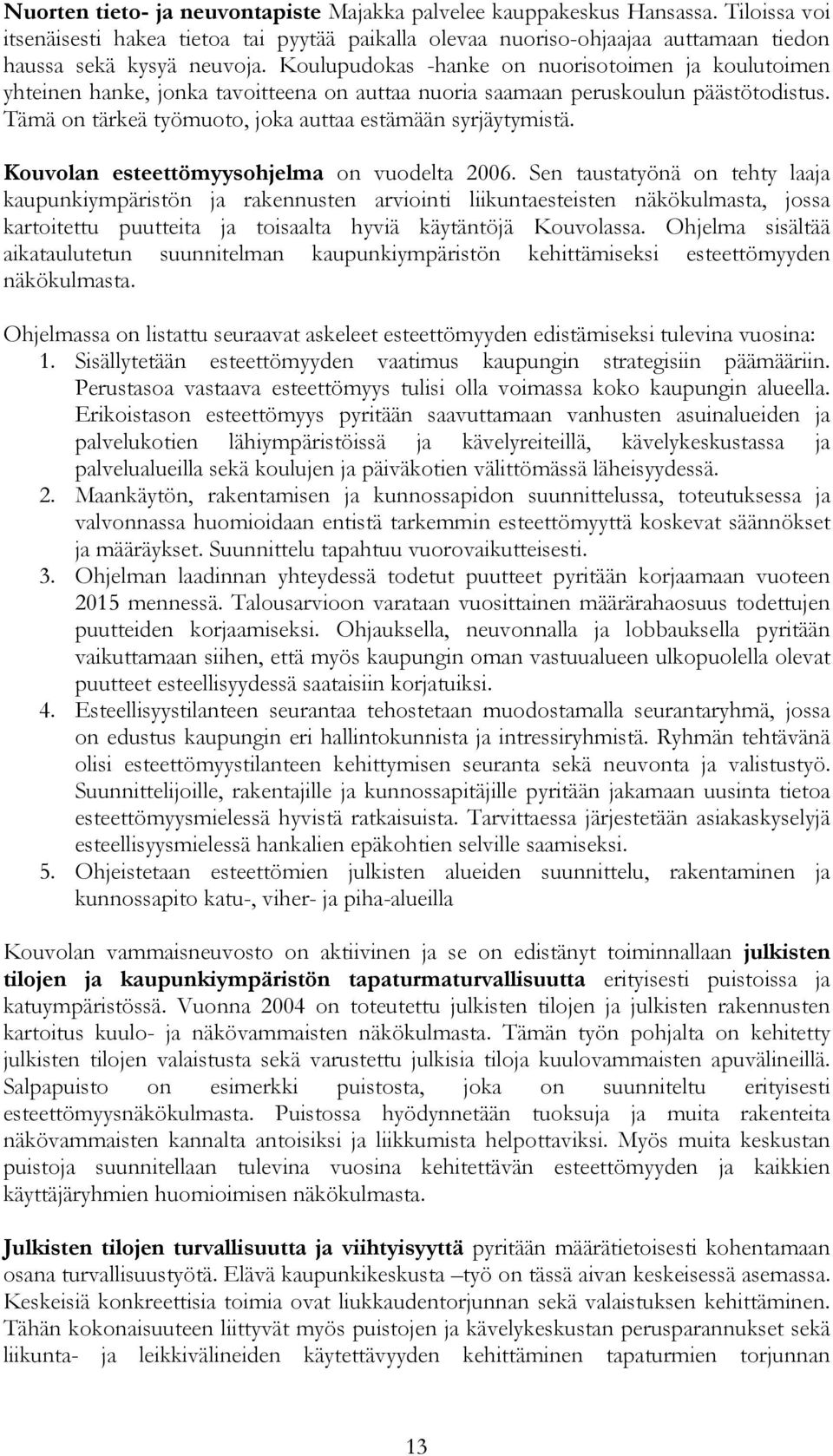 Kouvolan esteettömyysohjelma on vuodelta 2006.