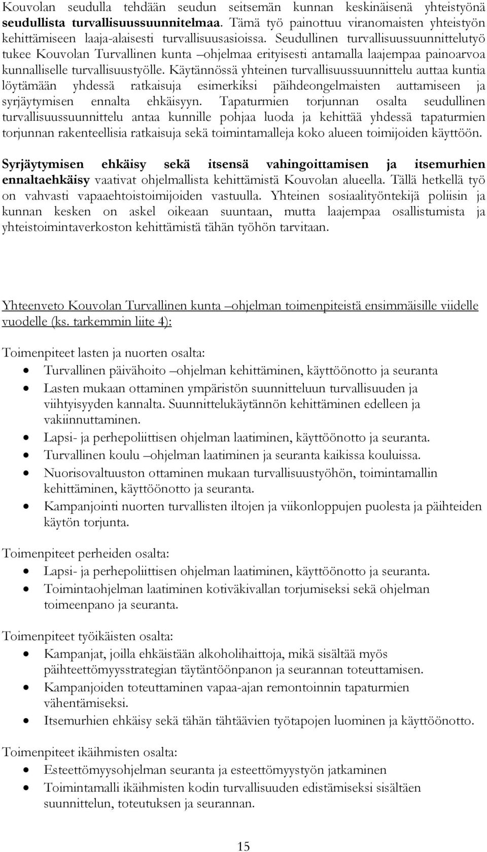 Seudullinen turvallisuussuunnittelutyö tukee Kouvolan Turvallinen kunta ohjelmaa erityisesti antamalla laajempaa painoarvoa kunnalliselle turvallisuustyölle.