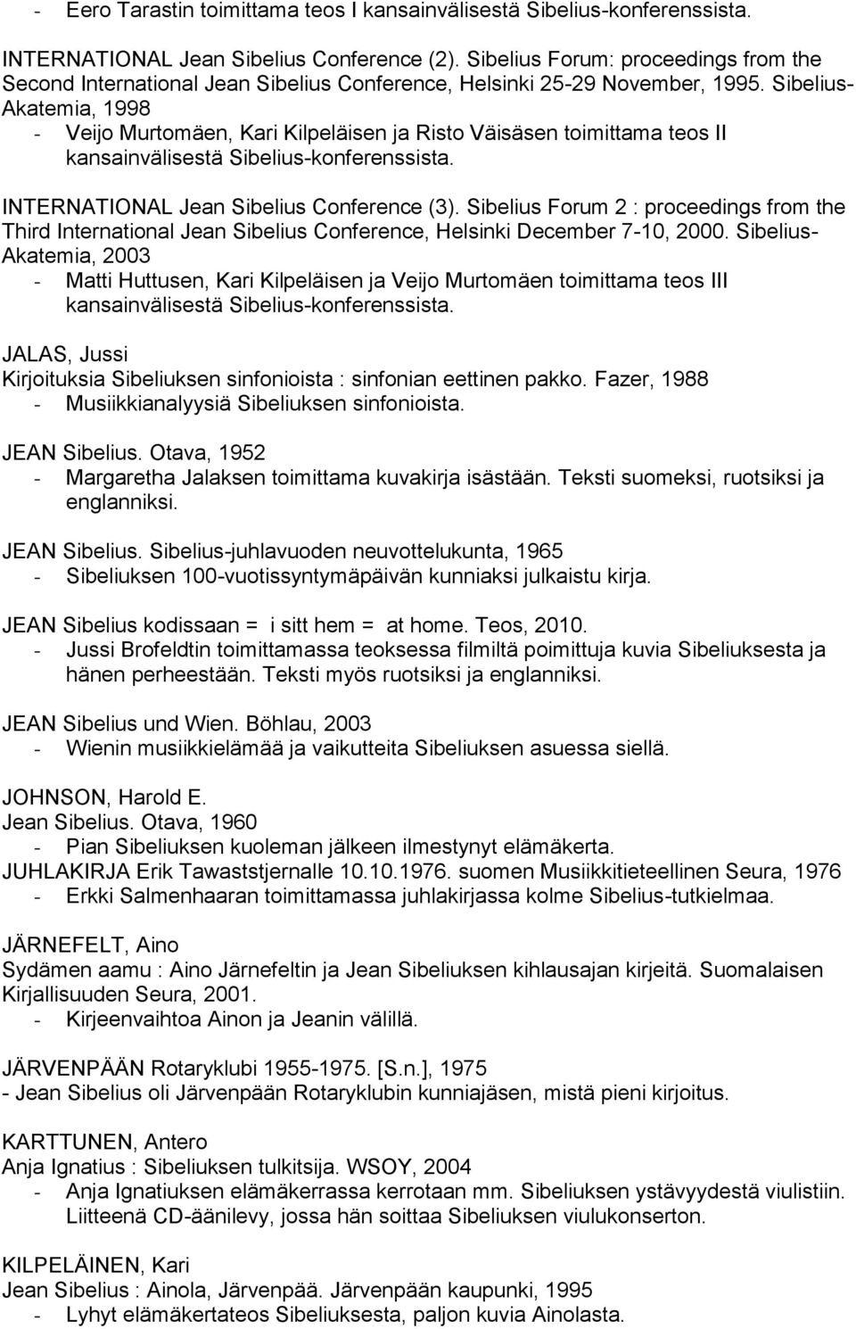 Sibelius- Akatemia, 1998 - Veijo Murtomäen, Kari Kilpeläisen ja Risto Väisäsen toimittama teos II kansainvälisestä Sibelius-konferenssista. INTERNATIONAL Jean Sibelius Conference (3).