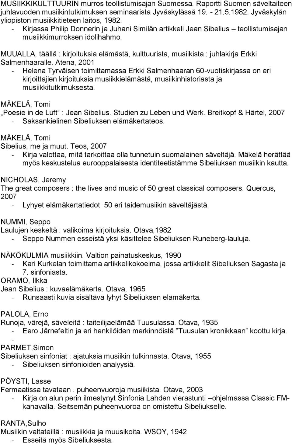 MUUALLA, täällä : kirjoituksia elämästä, kulttuurista, musiikista : juhlakirja Erkki Salmenhaaralle.