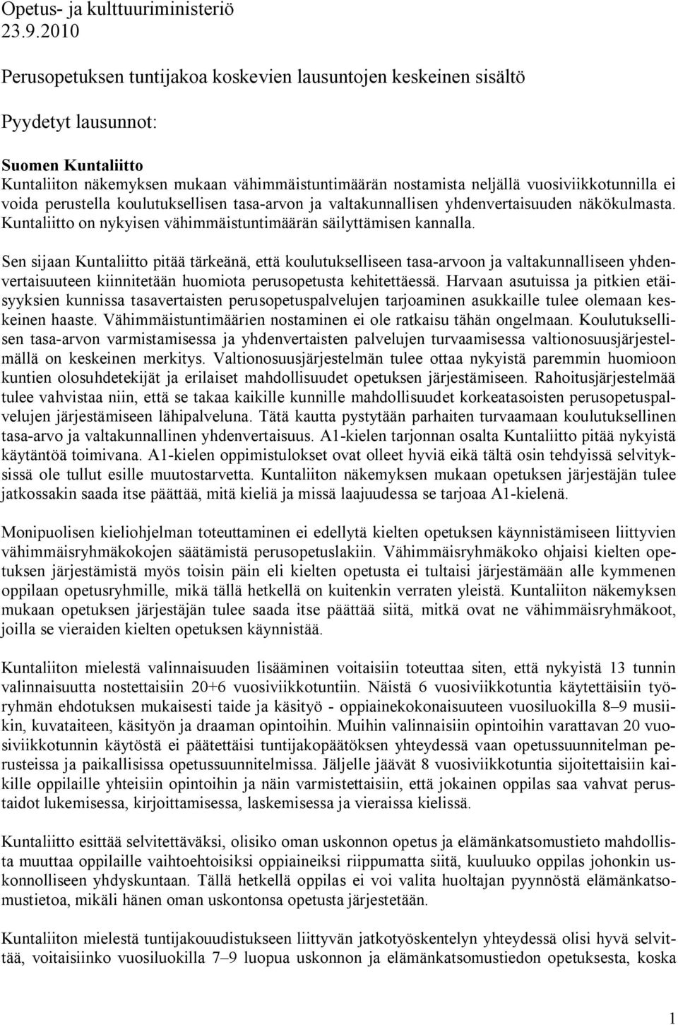 vuosiviikkotunnilla ei voida perustella koulutuksellisen tasa-arvon ja valtakunnallisen yhdenvertaisuuden näkökulmasta. Kuntaliitto on nykyisen vähimmäistuntimäärän säilyttämisen kannalla.