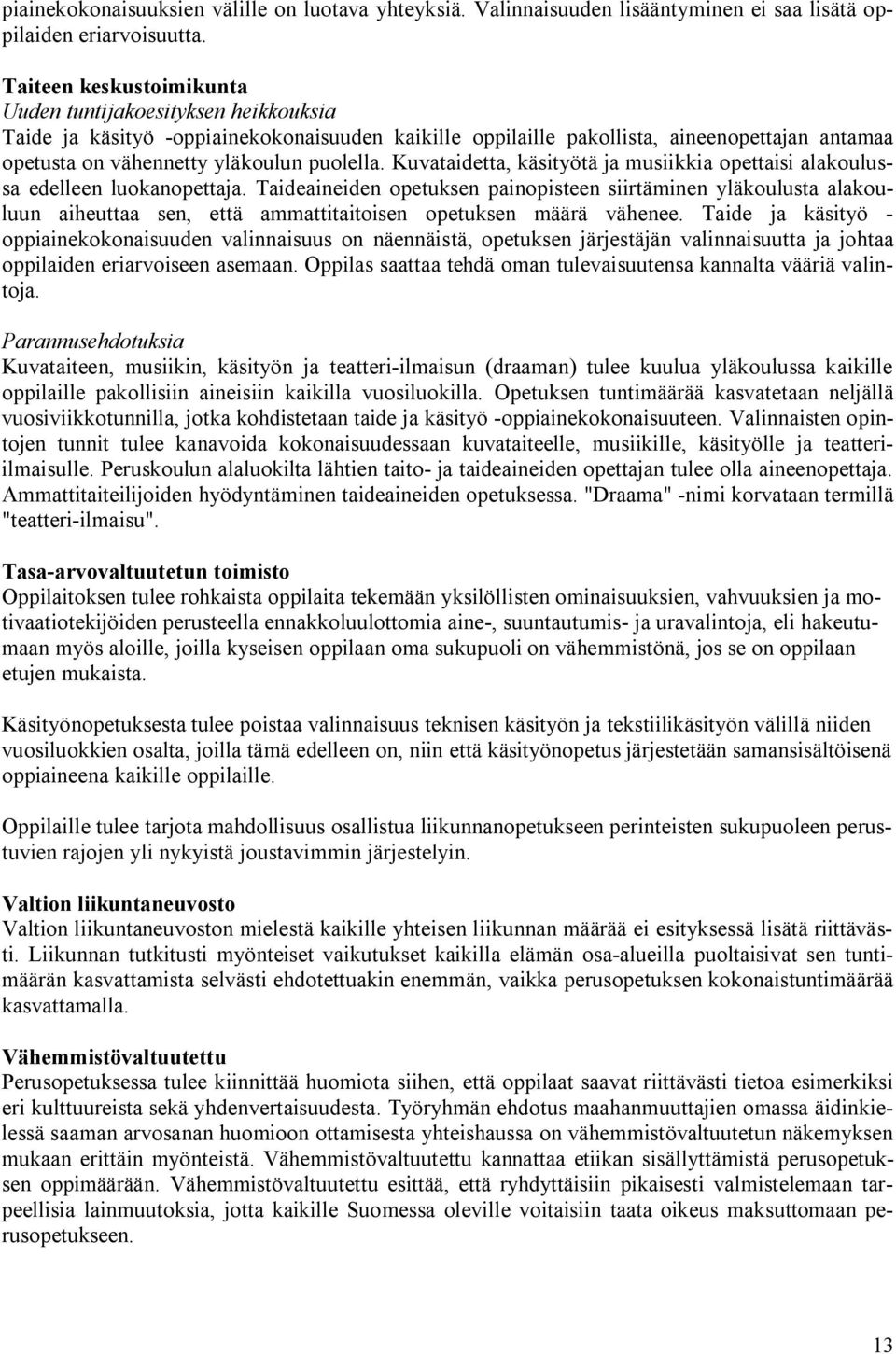 Kuvataidetta, käsityötä ja musiikkia opettaisi alakoulussa edelleen luokanopettaja.