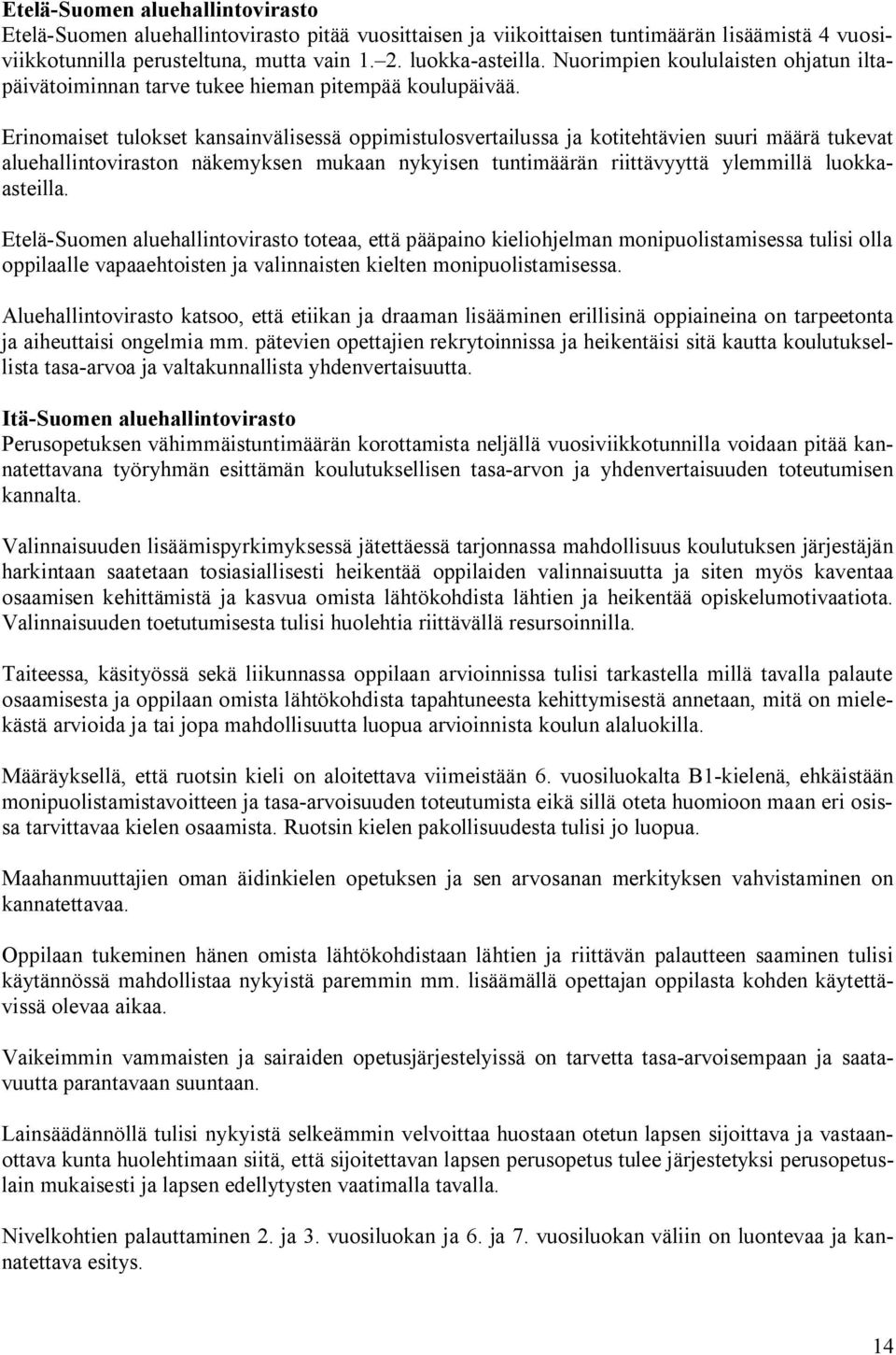 Erinomaiset tulokset kansainvälisessä oppimistulosvertailussa ja kotitehtävien suuri määrä tukevat aluehallintoviraston näkemyksen mukaan nykyisen tuntimäärän riittävyyttä ylemmillä luokkaasteilla.