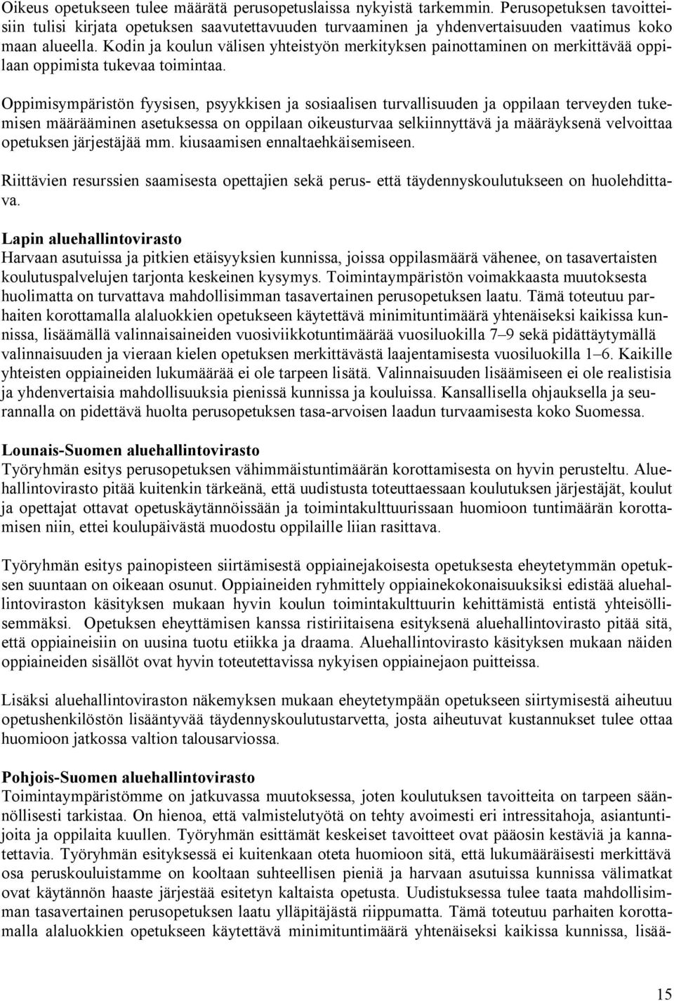 Kodin ja koulun välisen yhteistyön merkityksen painottaminen on merkittävää oppilaan oppimista tukevaa toimintaa.