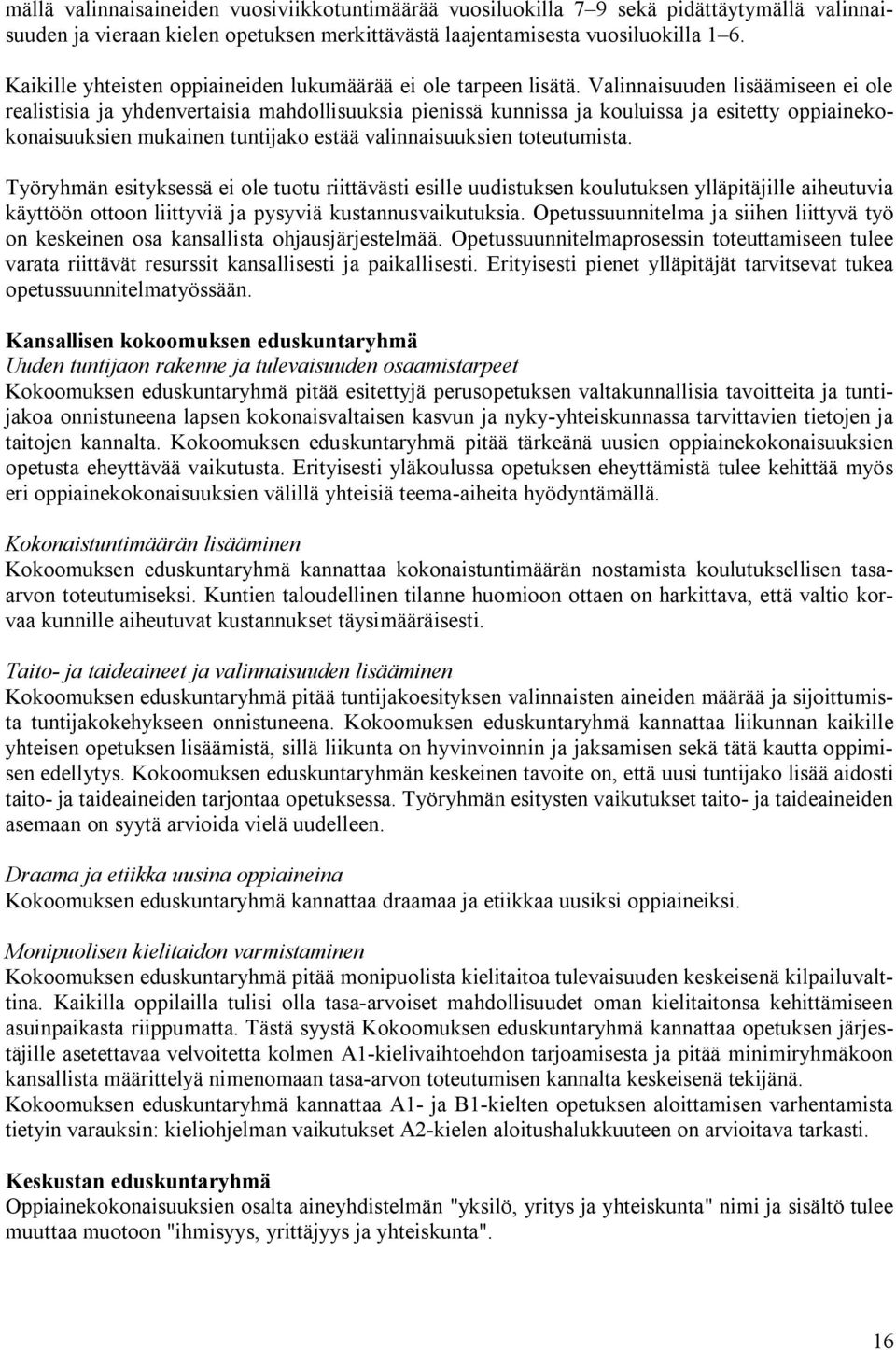 Valinnaisuuden lisäämiseen ei ole realistisia ja yhdenvertaisia mahdollisuuksia pienissä kunnissa ja kouluissa ja esitetty oppiainekokonaisuuksien mukainen tuntijako estää valinnaisuuksien