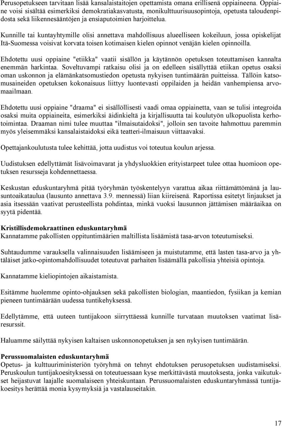 Kunnille tai kuntayhtymille olisi annettava mahdollisuus alueelliseen kokeiluun, jossa opiskelijat Itä-Suomessa voisivat korvata toisen kotimaisen kielen opinnot venäjän kielen opinnoilla.