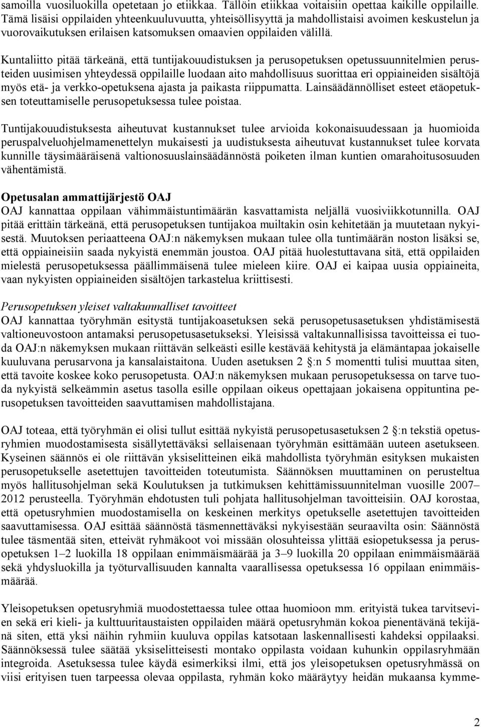 Kuntaliitto pitää tärkeänä, että tuntijakouudistuksen ja perusopetuksen opetussuunnitelmien perusteiden uusimisen yhteydessä oppilaille luodaan aito mahdollisuus suorittaa eri oppiaineiden sisältöjä